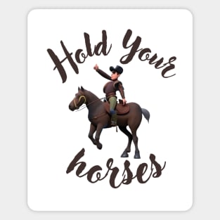 Hold Your horses Magnet